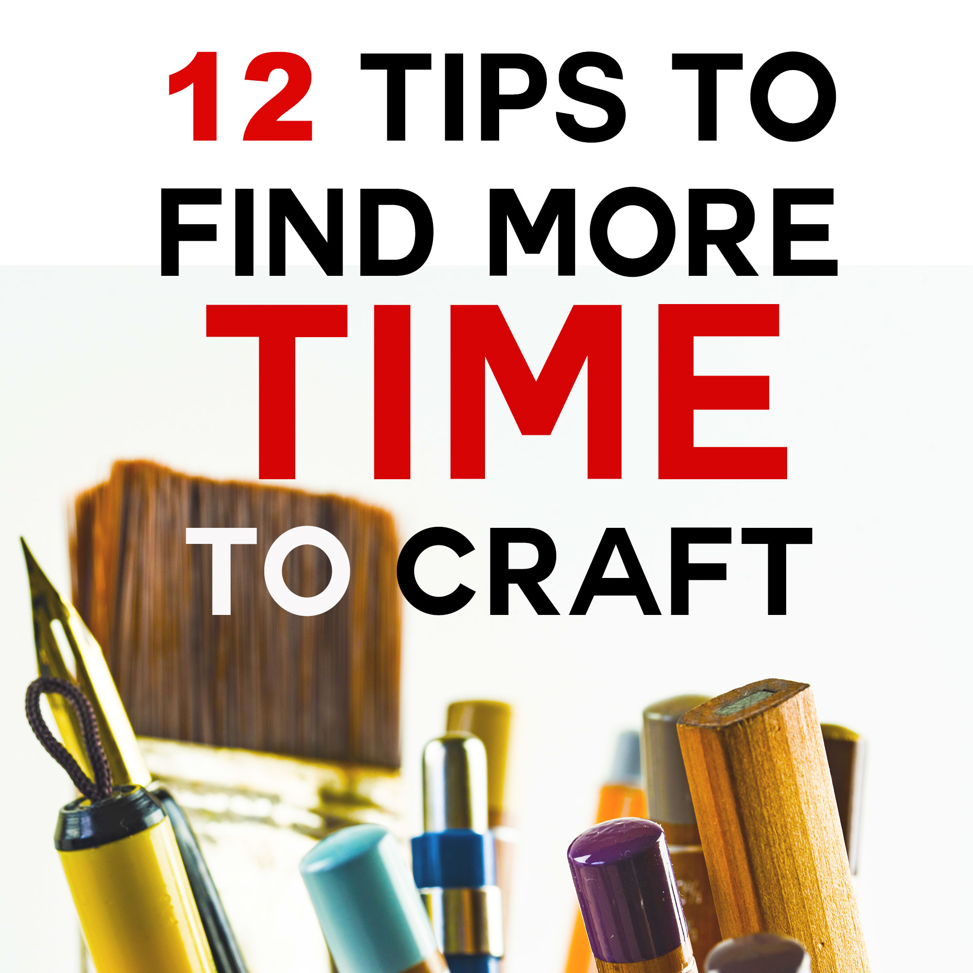 12 Tips to Find More Time to Craft | JenniferMaker.com