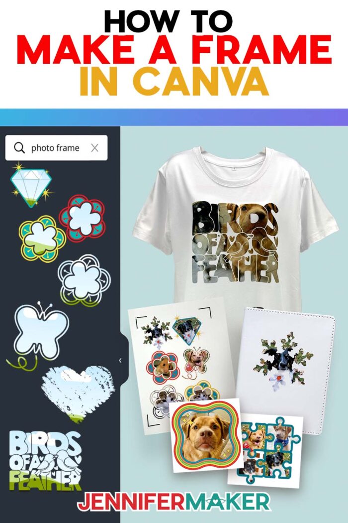 Learn How To Make A Frame In Canva with JenniferMaker's free tutorial and files. A collection of stickers, a T-shirt, and printables made by using Canva frames