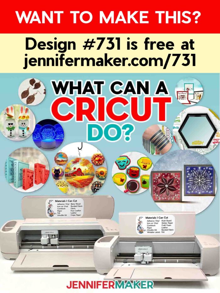 Want to make this? Design #731 is free at jennifermaker.com/731. What can a Cricut do? Cricut Maker 4 and Cricut Explore 4 on a table with photos of sample projects floating above.