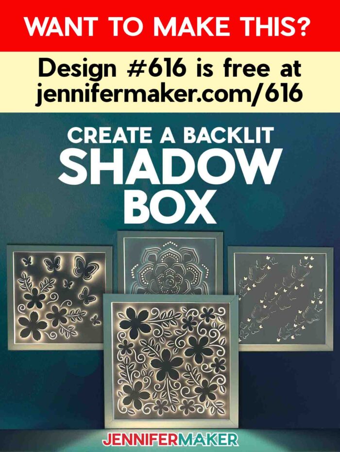 Four Backlit Shadow Box projects glow in from inside square white frames, each with succulent, flower, and butterfly designs. Want to make this? Design #616 is free at jennifermaker.com/616