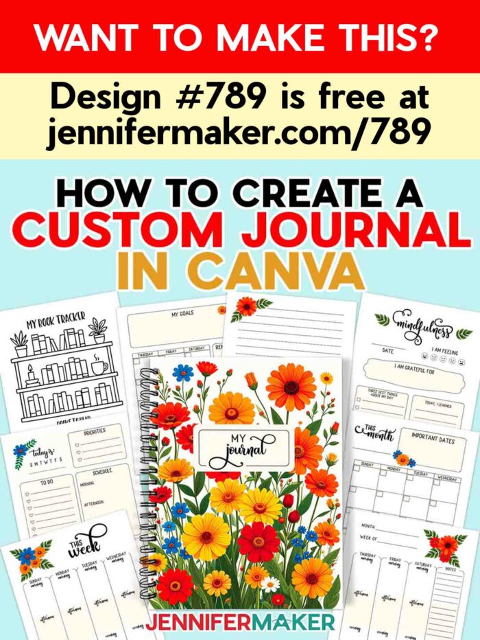 Want to make this? Design #789 is free at jennifermaker.com/789. How to Create a Custom Journal in Canva with Jennifer Maker. A custom journal with wildflowers on the cover sits on top of a variety of colorful journal pages.