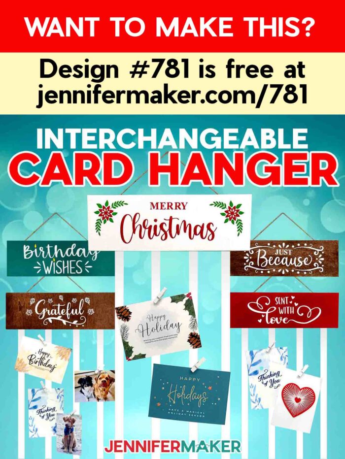 Text: Want to Make This? Design #781 is free at jennifermaker.com/781. Interchangeable Card Hanger.
Image: Five painted wooden display panels with ribbons attached to the bottom: "Birthday wishes," "Just Because," "Merry Christmas," Grateful," and "Sent with Love." Greeting cards are clipped to the ribbons with white mini-clothespins.