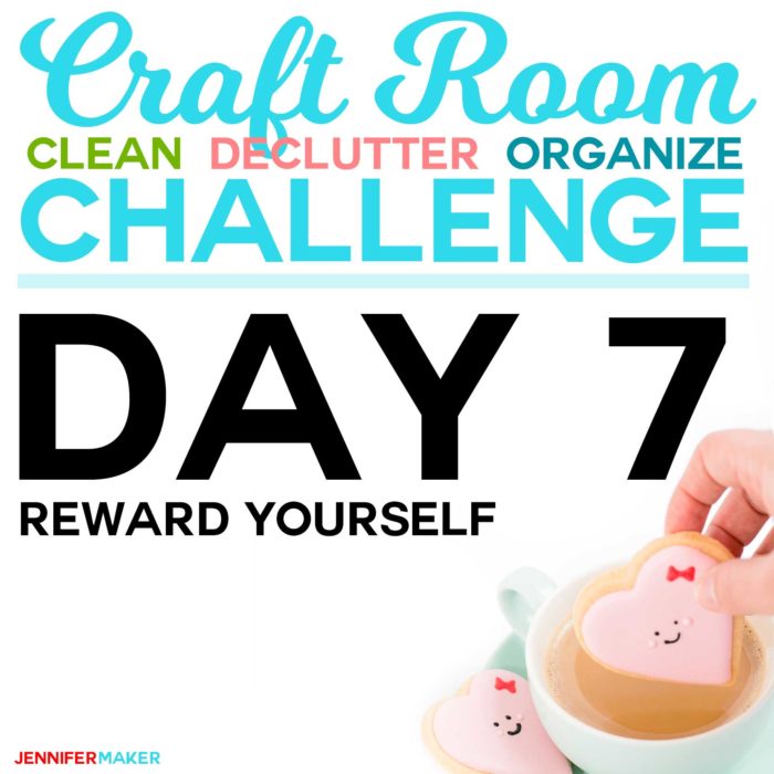 Craft Room Organization Challenge Day 7: Reward Yourself