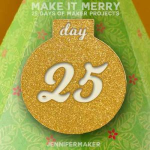 Day 25 Gift for MAKE IT MERRY: 25 Days of DIY Maker Projects & Crafts