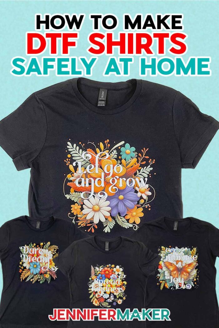 Learn how to order and apply DTF Transfers safely at home with JenniferMaker's tutorial! Four black T-shirts with colorful floral DTF designs with sayings like "Let Go and Grow" are displayed on a blue background.