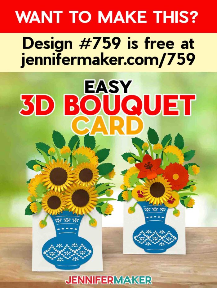 Want to make this? Project #759 is free at jennifermaker.com/759. Make an Easy 3D Bouquet Card! Two cardstock flower bouquet cards sit side by side, one with sunflowers and one with a mix of yellow, orange, and red blooms, both in an intricate blue paper vase with a built-in stand