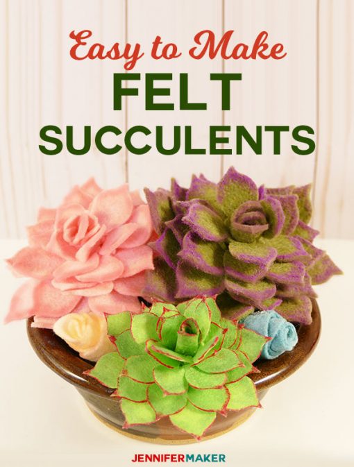 Felt Succulents Easy To Make And Won T Die On You Jennifer Maker