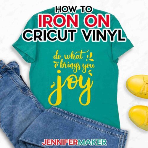 JenniferMaker tutorial on how to iron on Cricut vinyl with a home iron, showing a teal shirt with a yellow design reading Do What Brings You Joy.