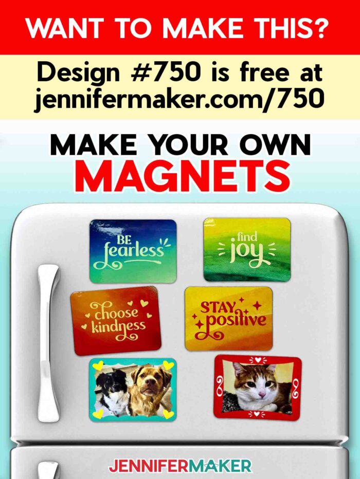 Want to make this? Design #750 is free at jennifermaker.com/750. Make your own magnets. A set of six magnets on a fridge: four with positive messages, and two with Jennifer's pets.