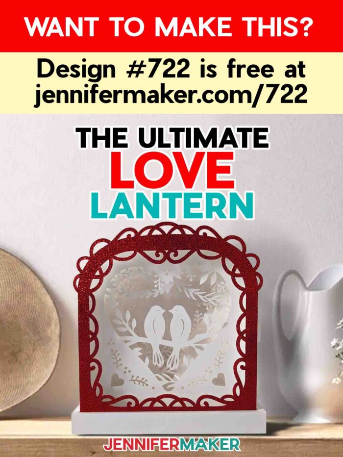 Want to Make This? Design #722 is free at jennifermaker.com/722. The Ultimate Love Lantern tutorial. Red and white cardstock lantern sits on a mantel.