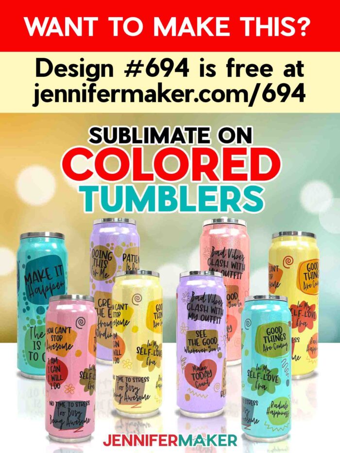 Learn how to sublimate on colored tumblers! Want to make this? Design #694 is free at jennifermaker.com/694. Eight tall drinking tumblers of different colors stand on a table. Each tumbler's design has positive affirmations printed on top of various shapes.