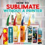 Learn how to Sublimate Without A Printer FIVE different ways in JenniferMaker's tutorial!