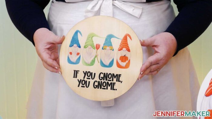 Sublimation on natural wood with four gnomes and the words "If you Gnome, You Gnome"
