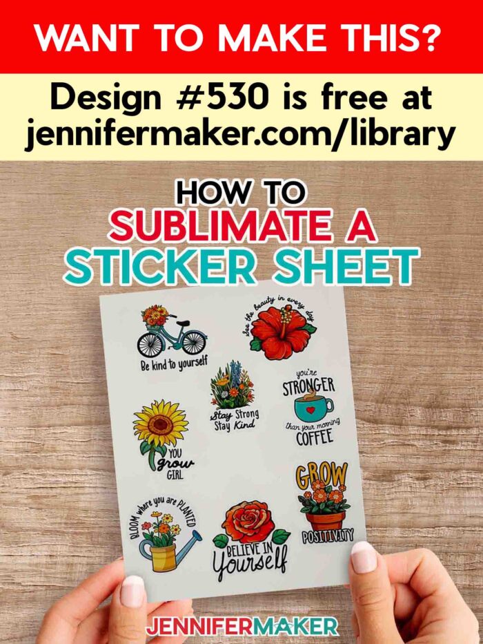 Learn how to sublimate a sticker sheet with JenniferMaker's tutorial! Jennifer holds a sheet of sublimated stickers over a wooden table. The stickers are brightly colored, and flower and garden themed, with inspiring messages like "Believe In Yourself," Stay Strong, Stay Kind," and "Grow Positivity." Want to make this? Design #530 is free at jennifermaker.com/530.